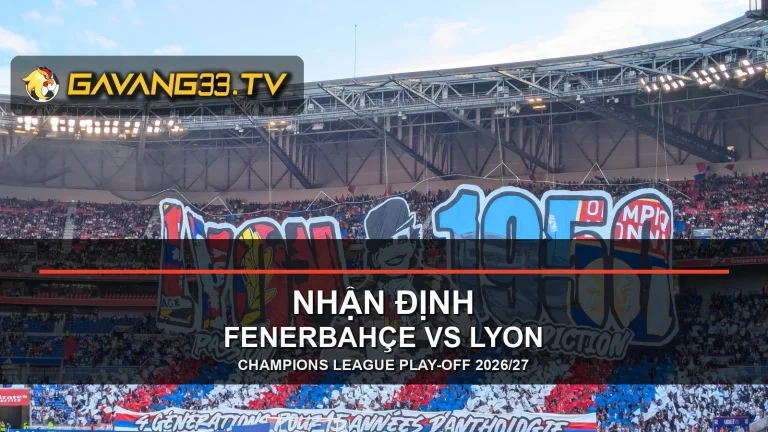 Ảnh tư liệu khán đài Olympique Lyonnais có logo GavangTV và tiêu đề nhận định Fenerbahçe Lyon