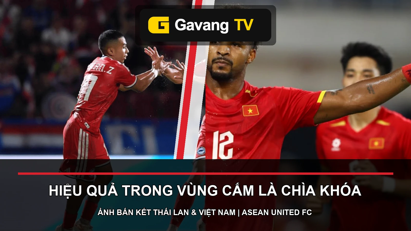 Hình ảnh mới nhất của tuyển Thái Lan và tuyển Việt Nam từ vòng bán kết