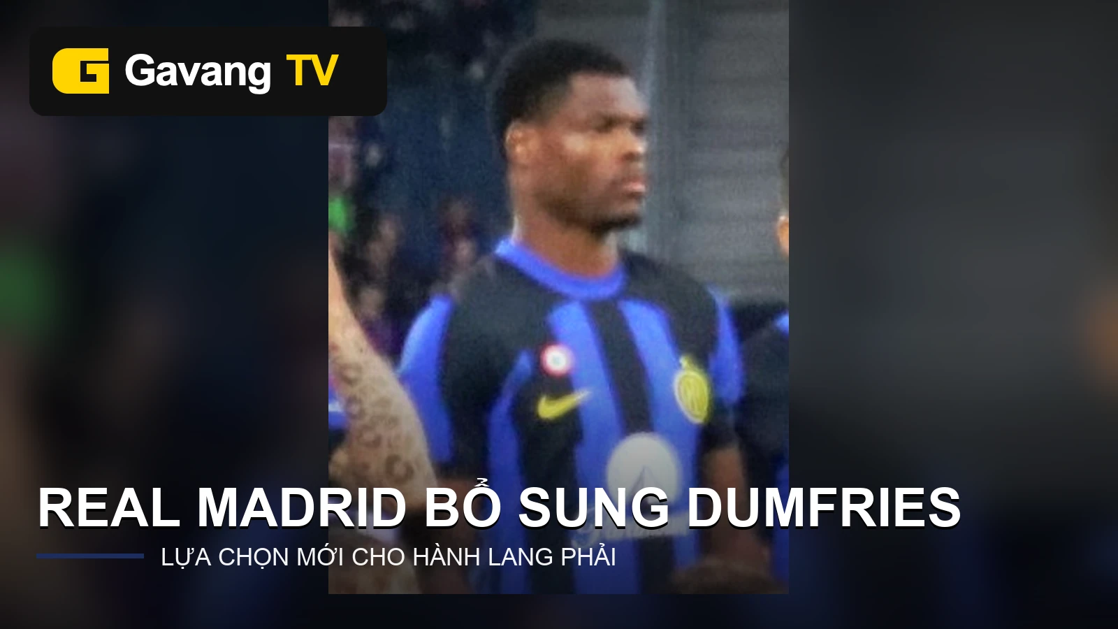 Chân dung Denzel Dumfries trước khi chuyển tới Real Madrid, có logo GavangTV